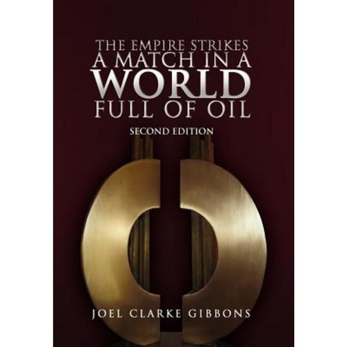 The Empire Strikes a Match in a World Full of Oil Hardcover, Xlibris Corporation