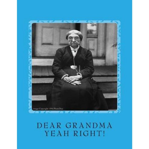 Dear Grandma (Yeah Right!): Im Spending My Grandkids Inheritance Paperback, Createspace Independent Publishing Platform