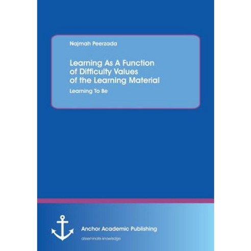 Learning as a Function of Difficulty Values of the Learning Material: Learning to Be Paperback, Anchor Academic Publishing