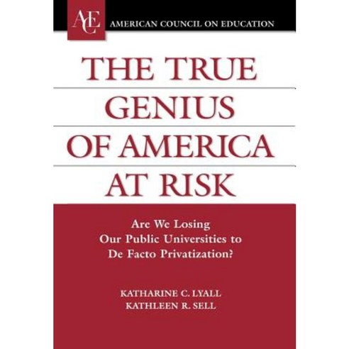 The True Genius of America at Risk: Are We Losing Our Public Universities to de Facto Privatization? Hardcover, Praeger Publishers