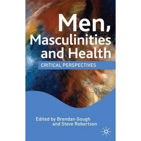 Men Masculinities and Health: Critical Perspectives Paperback, Palgrave