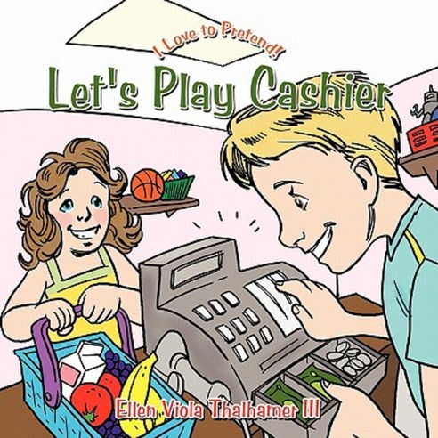 Let''s Play Cashier: I Love to Pretend! Paperback, Authorhouse