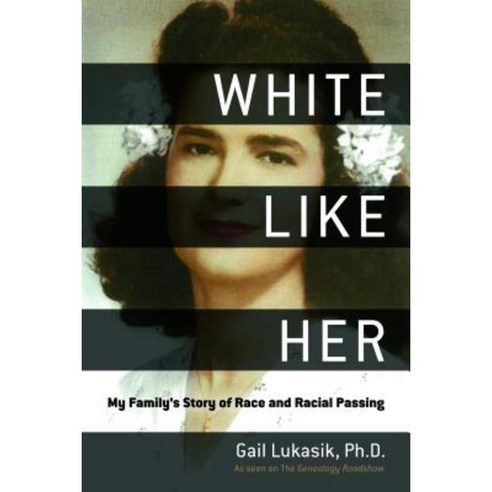 White Like Her: My Family''s Story of Race and Racial Passing Hardcover, Skyhorse Publishing