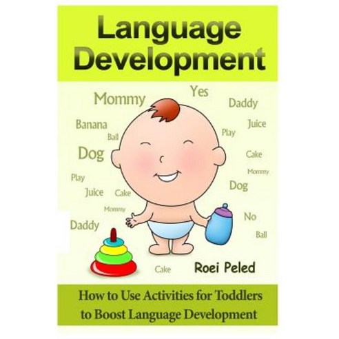 How to Use Activities for Toddlers to Boost Language Development: Toddler Development Paperback, Createspace Independent Publishing Platform
