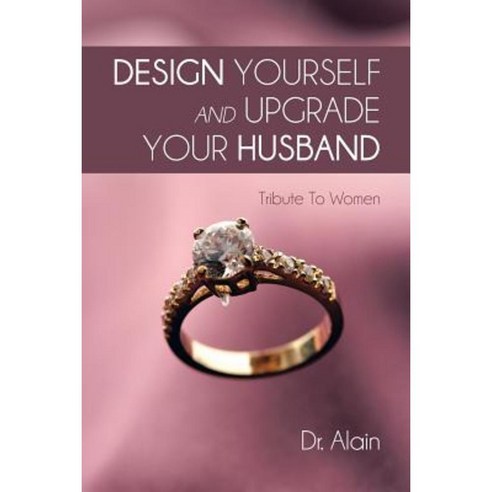 Design Yourself and Upgrade Your Husband: Tribute to Women Paperback, Authorhouse