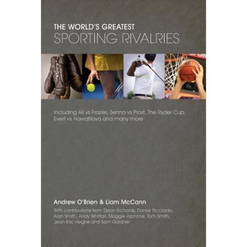 The World''s Greatest Sporting Rivalries Paperback, Createspace Independent Publishing Platform