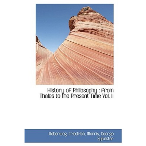History of Philosophy: From Thales to the Present Time Vol. II Hardcover, BiblioLife