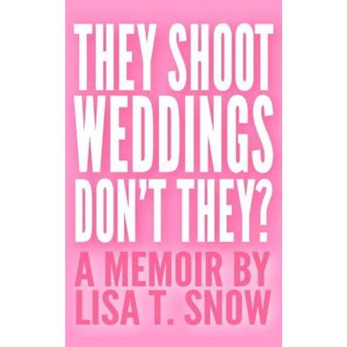 They Shoot Weddings Don''t They? Paperback, Createspace