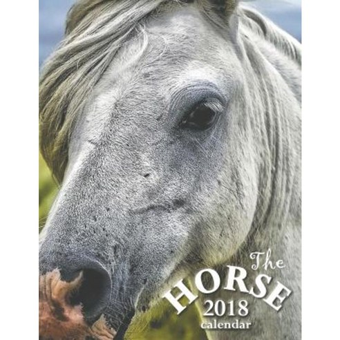 The Horse 2018 Calendar Paperback, Createspace Independent Publishing Platform