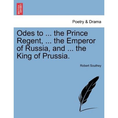 Odes to ... the Prince Regent ... the Emperor of Russia and ... the King of Prussia. Paperback, British Library, Historical Print Editions