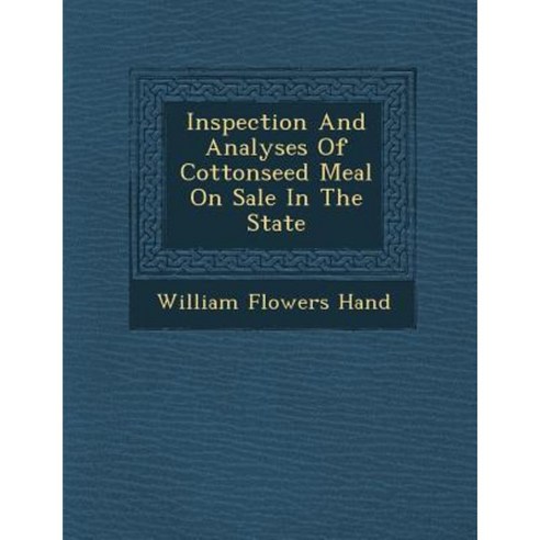Inspection and Analyses of Cottonseed Meal on Sale in the State Paperback, Saraswati Press