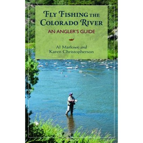 Fly Fishing the Colorado River: An Angler''s Guide Paperback, Westwinds Press