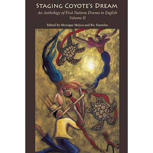 Staging Coyote''s Dream: An Anthology of First Nations Staging Drama in English Volume II Paperback, Playwrights Canada Press