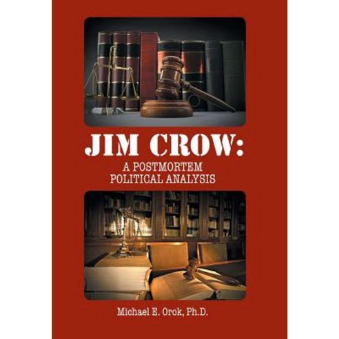 Jim Crow: A Postmortem Political Analysis Hardcover, Authorhouse
