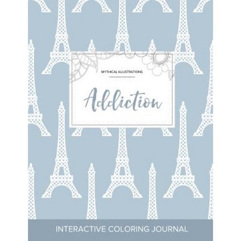 Adult Coloring Journal: Addiction (Mythical Illustrations Eiffel Tower) Paperback, Adult Coloring Journal Press