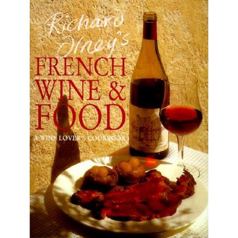 Richard Olney''s French Wine and Food: A Wine Lover''s Cookbook Paperback, Interlink Books