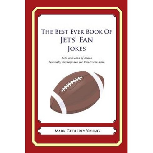 The Best Ever Book of Jets'' Fan Jokes: Lots and Lots of Jokes Specially Repurposed for You-Know-Who Paperback, Createspace
