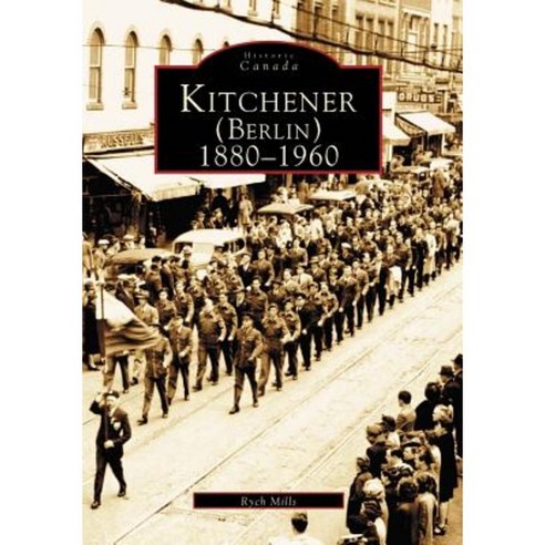 Kitchener (Berlin) 1880-1960 Paperback, Arcadia Publishing (SC)