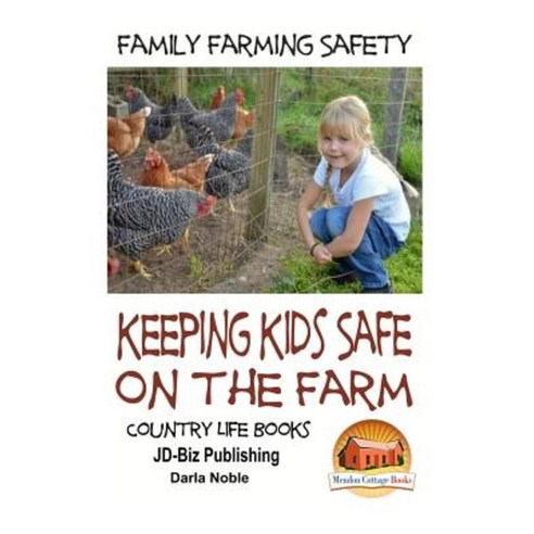 Family Farming Safety - Keeping Kids Safe on the Farm Paperback, Createspace Independent Publishing Platform