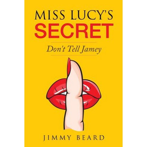 Miss Lucy''s Secret: Don''t Tell Jamey Paperback, Createspace Independent Publishing Platform