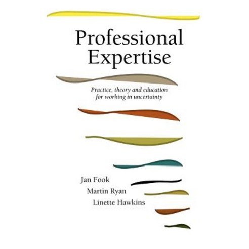 Professional Expertise: Practice Theory and Education for Working in Uncertainty Hardcover, Whiting & Birch Ltd