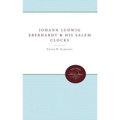 Johann Ludwig Eberhardt and His Salem Clocks Paperback, University of North Carolina Press