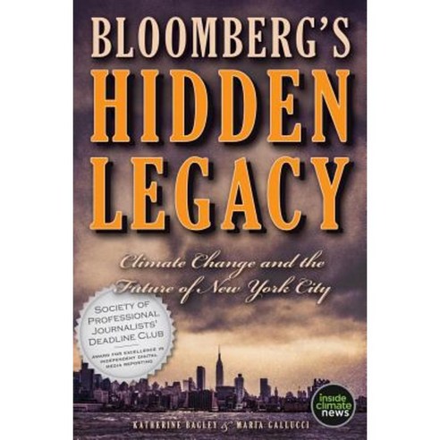 Bloomberg''s Hidden Legacy: Climate Change and the Future of New York City Paperback, Insideclimate News
