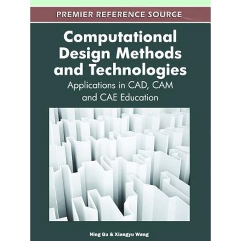 Computational Design Methods and Technologies: Applications in CAD CAM and Cae Education Hardcover, Information Science Reference
