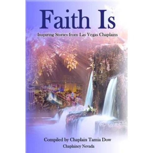Faith Is: Inspiring Stories from Las Vegas Chaplains Paperback, Createspace Independent Publishing Platform