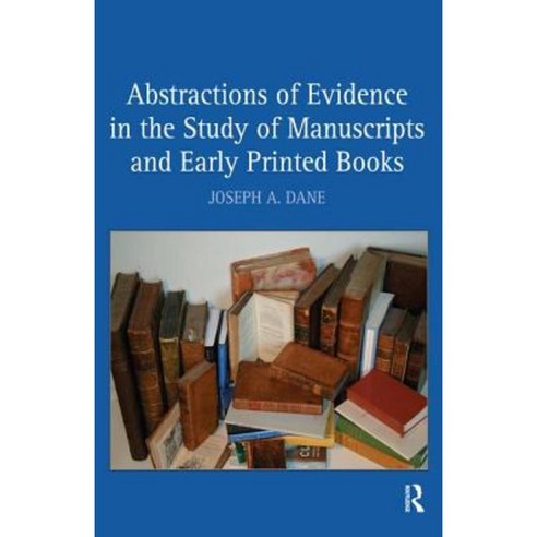Abstractions of Evidence in the Study of Manuscripts and Early Printed Books Hardcover, Routledge
