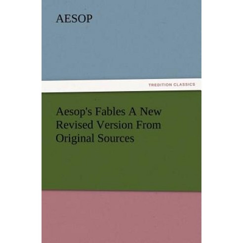 Aesop''s Fables a New Revised Version from Original Sources Paperback, Tredition Classics