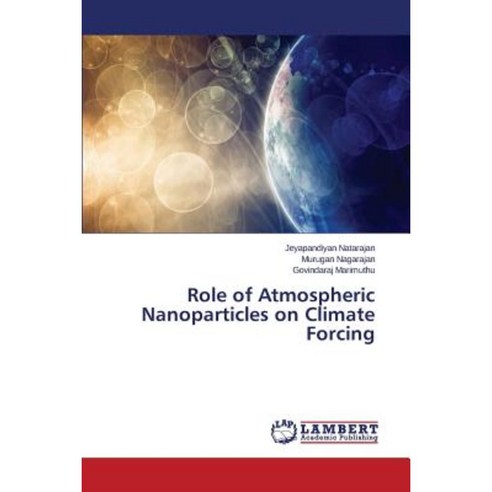 Role of Atmospheric Nanoparticles on Climate Forcing Paperback, LAP Lambert Academic Publishing