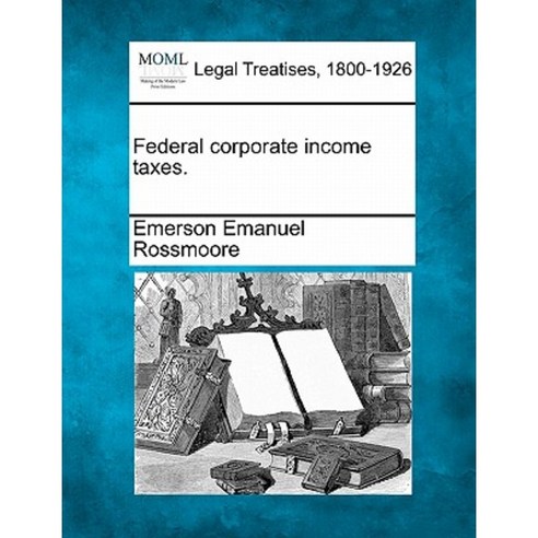 Federal Corporate Income Taxes. Paperback, Gale, Making of Modern Law