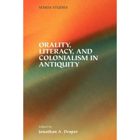 Orality Literacy And Colonialism In Antiquity Paperback, Society Of ...