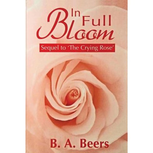 In Full Bloom: Sequel to ''The Crying Rose'': The Trilogy of the Rose Paperback, Createspace Independent Publishing Platform