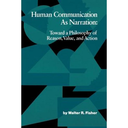 Human Communication as Narration: Toward a Philosophy of Reason Value and Action Paperback, University of South Carolina Press