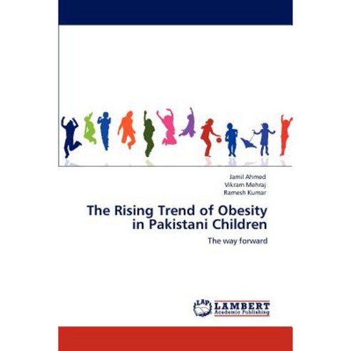 The Rising Trend of Obesity in Pakistani Children Paperback, LAP Lambert Academic Publishing