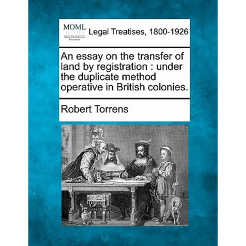 An Essay on the Transfer of Land by Registration: Under the Duplicate Method Operative in British Colonies. Paperback, Gale, Making of Modern Law