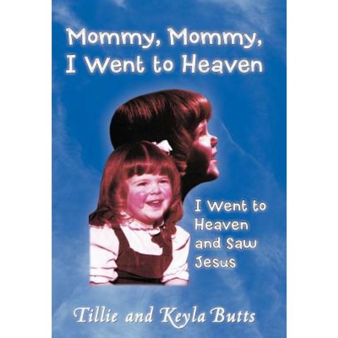 Mommy Mommy I Went to Heaven: I Went to Heaven and Saw Jesus Hardcover, WestBow Press