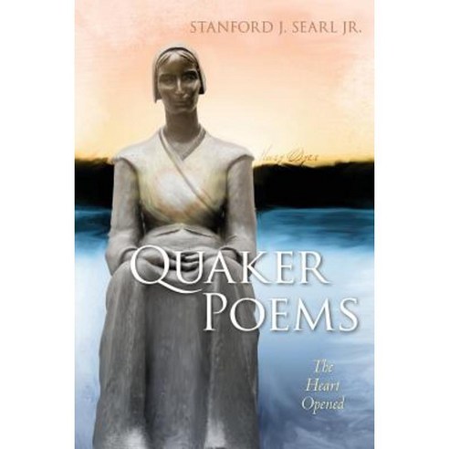 Quaker Poems: The Heart Opened Paperback, Createspace Independent Publishing Platform