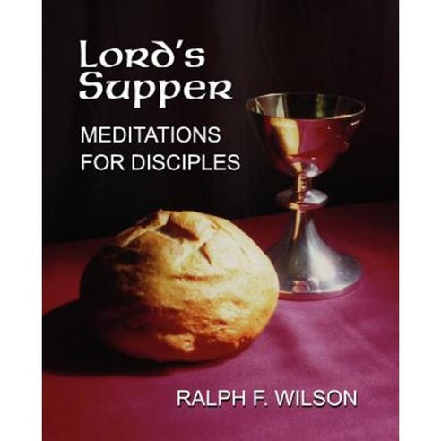 Lord''s Supper: Meditations for Disciples on the Eucharist or Communion Paperback, JesusWalk Publications