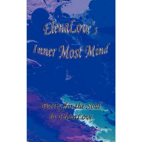 Elenalove''s Inner Most Mind: Poetry for the Soul Paperback, Authorhouse