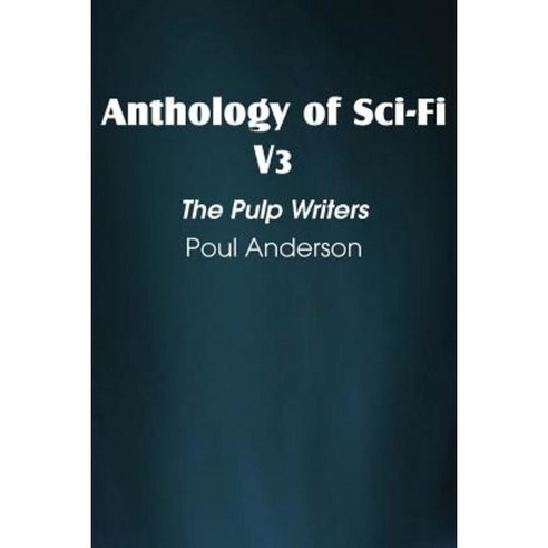 Anthology of Sci-Fi V3 the Pulp Writers - Poul Anderson Paperback, Spastic Cat Press