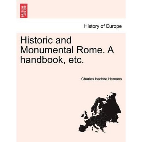 Historic and Monumental Rome. a Handbook Etc. Paperback, British Library, Historical Print Editions