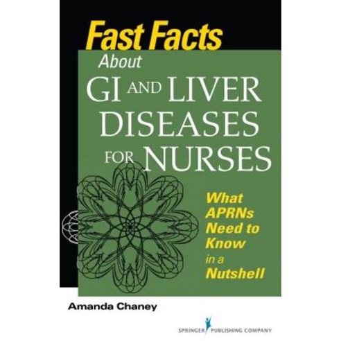 Fast Facts about GI and Liver Diseases for Nurses: What APRNs Need to Know in a Nutshell Paperback, Springer Publishing Company
