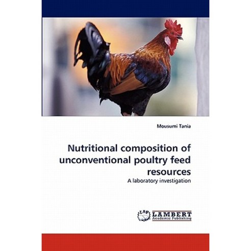 Nutritional Composition of Unconventional Poultry Feed Resources Paperback, LAP Lambert Academic Publishing