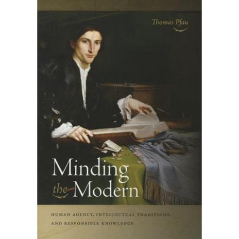 Minding the Modern: Human Agency Intellectual Traditions and Responsible Knowledge Paperback, University of Notre Dame Press