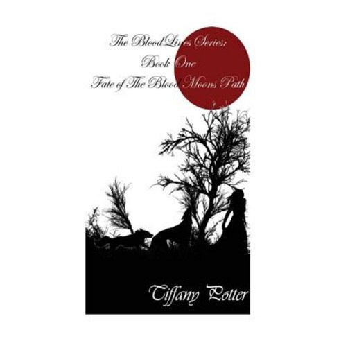 The Blood Lines Series: Book One: Fate of the Blood Moons Path Paperback, Createspace Independent Publishing Platform