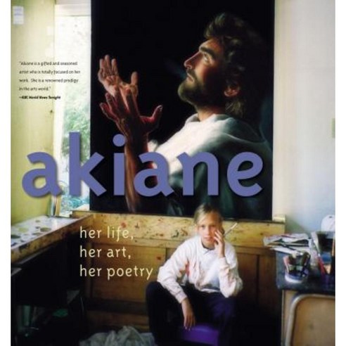 Akiane: Her Life Her Art Her Poetry: Her Life Her Art Her Poetry Hardcover, Thomas Nelson