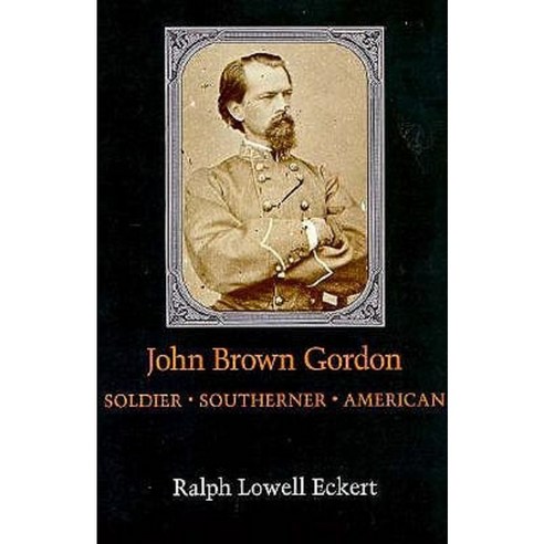 John Brown Gordon: Soldier Southerner American Paperback, LSU Press